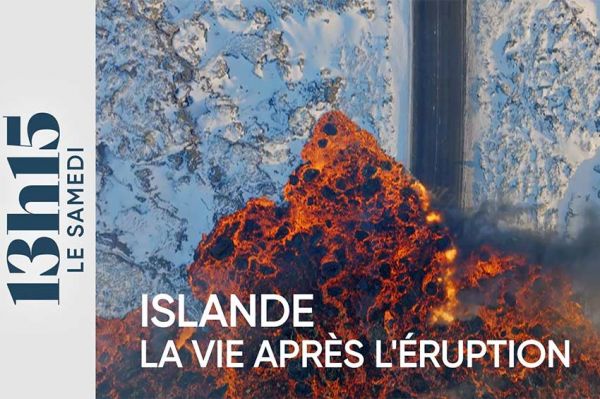 13h15 le samedi du 13 avril 2024 - Islande : la vie après l'éruption sur France 2