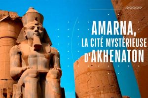 “Science grand format” : « Amarna, la cité mystérieuse d&#039;Akhenaton » jeudi 4 novembre sur France 5 (vidéo)