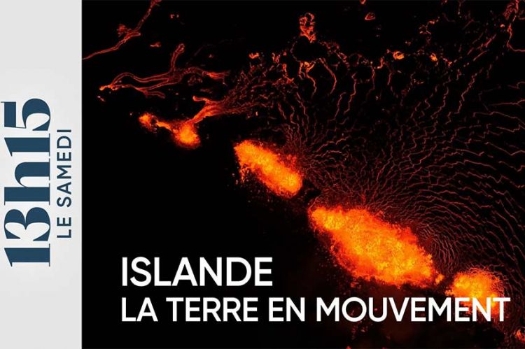 "13h15 le samedi - Islande : la Terre en mouvement " ce 13 janvier 2024 sur France 2