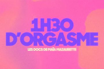 &quot;1h30 d&#039;orgasme&quot; : un document inédit de Maia Mazaurette diffusé sur TMC mercredi 12 mars 2025
