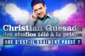 Ce soir sur W9 : « Christian Quesada : des studios télé à la prison - Que s’est-il vraiment passé ? » (vidéo)